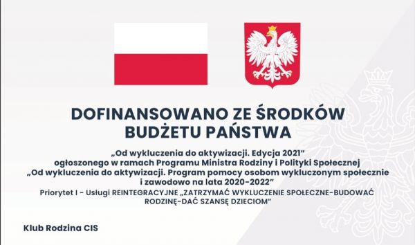 Dofinansowano ze środków budżetu Państwa "Od wykluczenia do aktywizacji. Edycja 2021". Ogłoszonego w ramach programu...