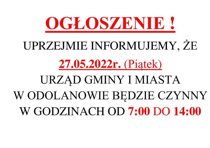 W DNIU 27.05.2022r. (Piątek) URZĄD GMINY I MIASTA W ODOLANOWIE BĘDZIE CZYNNY W GODZINACH OD 7:00 DO 14:00