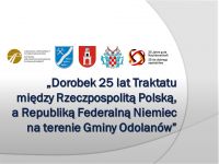 "Dorobek 25 lat Traktatu między Rzeczpospolitą Polską, a Republiką Federalną Niemiec na terenie Gminy Odolanów"