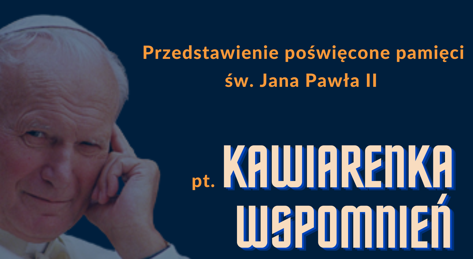 Zapraszamy na przedstawienie poświęcone św. Janowi Pawłowi II.